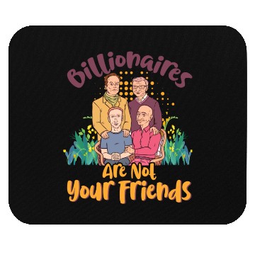 Discover Billionaires Are Not Your Friends Mouse Pads