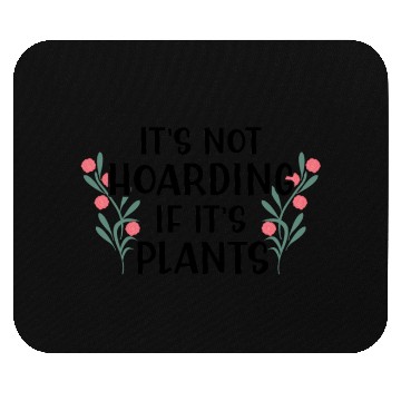 Discover Its Not Hoarding If Its Plants Mouse Pads