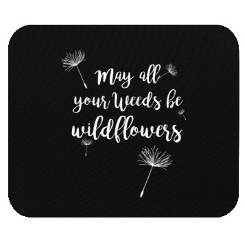 Discover May All Your Weeds be Wildflowers Mouse Pads Gardening