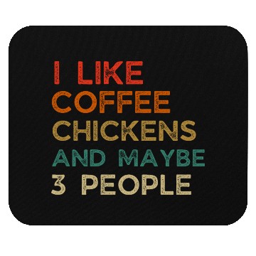 Discover I Like Chickens And Coffee I L Maybe 3 PeopleI Lik Mouse Pads