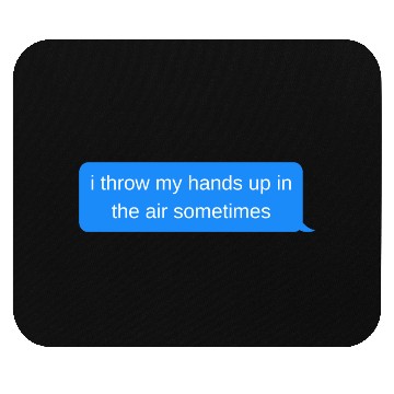 Discover i throw my hands up in the air sometimes, Blue cha Mouse Pads