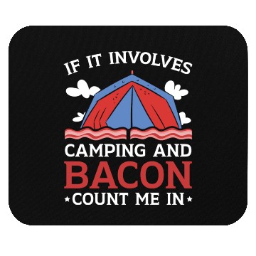 Discover If It Involves Camping And Bacon Count Me In Mouse Pads