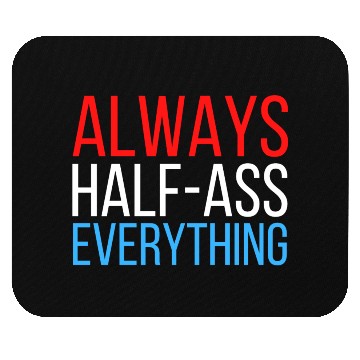 Discover ALWAYS HALF-ASS EVERYTHING (Red White & Blue) Mouse Pads