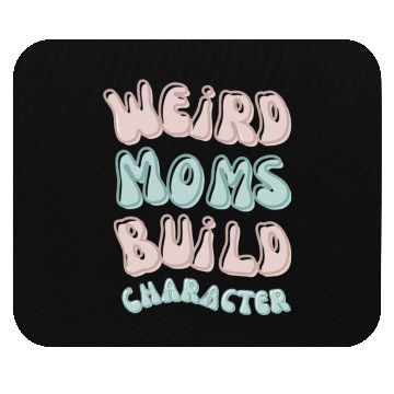 Discover Weird moms build character Groovy Mama Mouse Pads