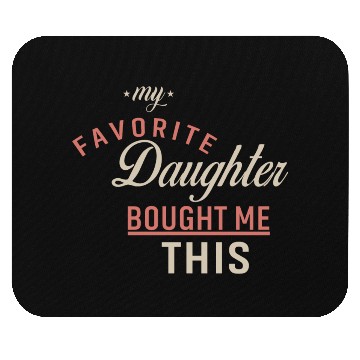 Discover My Favorite Daughter Bought Me This. Funny Mom Dad Mouse Pads