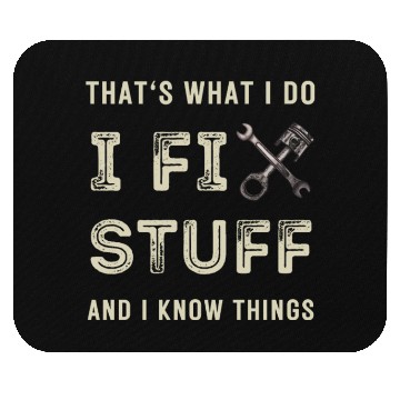 Discover That's What I Do I Fix Stuff And I Know Things Mouse Pads
