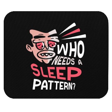 Discover Who Needs A Sleep Pattern? Work Night Shift Job Mouse Pads