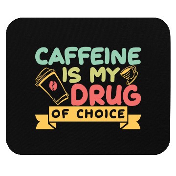 Discover Caffeine Is My Drug Of Choice Coffee Lover Coffee Mouse Pads