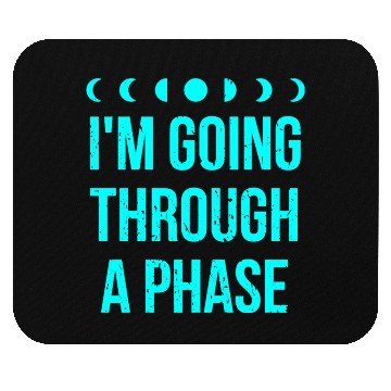 Discover I'm Going Through A Phase Mouse Pads