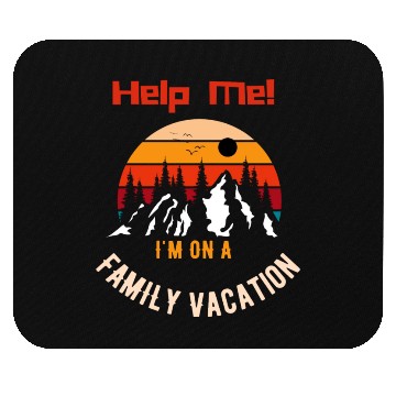 Discover Help Me I m On A Family Vacation Mouse Pads