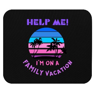 Discover Help Me I m On A Family Vacation Mouse Pads