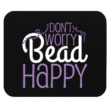 Discover Dont Worry Bead Happy Beading Pun Mouse Pads