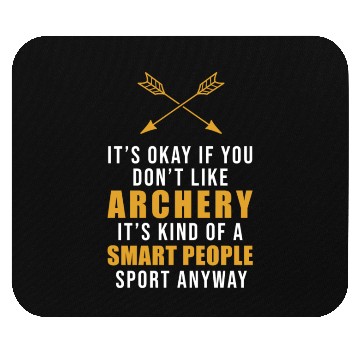 Discover It's Okay If You Don't Like Archery Outdoor Bow Mouse Pads