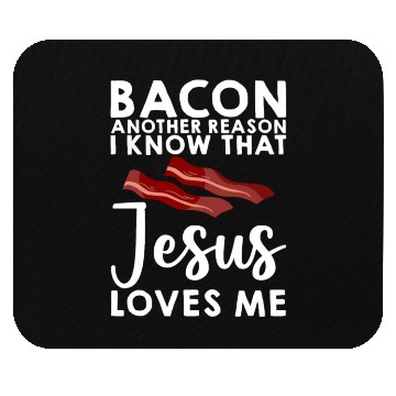 Discover Bacon Another Reason I Know That Jesus Loves Me 3 Mouse Pads