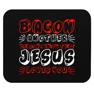 Discover Bacon Another Reason I Know That Jesus Loves Me 4 Mouse Pads
