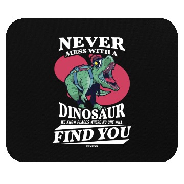 Discover Never Mess With A Dinosaur We Know Places Where No Mouse Pads