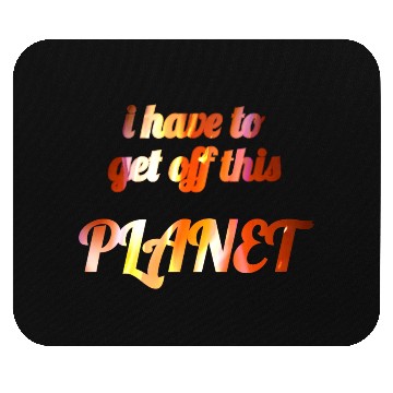 Discover i have to get off this planet Mouse Pads