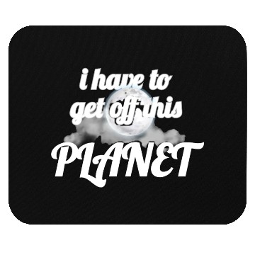 Discover i have to get off this planet Mouse Pads