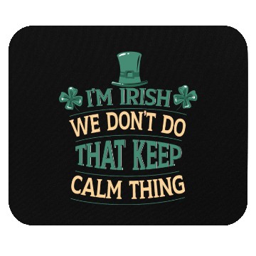 Discover I'm Irish We Don't Do That Keep Calm Thing Gaelic Mouse Pads