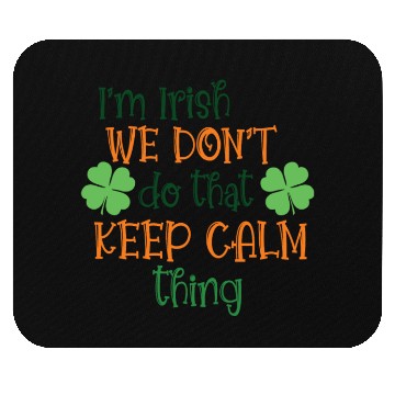 Discover I'm Irish We Don't Do That Keep Calm Thing Gaelic Mouse Pads