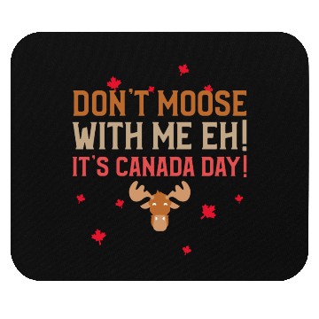 Discover Don't Moose With Me Eh! It's Canada Day! Mouse Pads