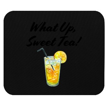 Discover What up, Sweet Tea! Mouse Pads