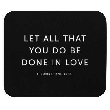 Discover Let All That You Do Be Done in Love - Religious Mouse Pads