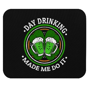 Discover Day Drinking Made Me Do It St. Patrick's Day Mouse Pads