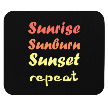 Discover Sunrise Sunburn Sunset Repeat - Summer Mouse Pads