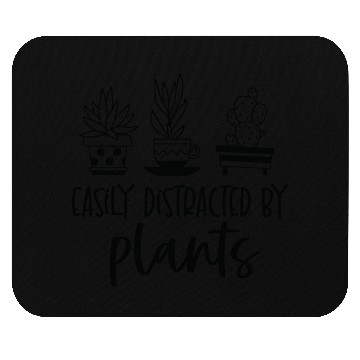 Discover Easily distracted by plants Mouse Pads