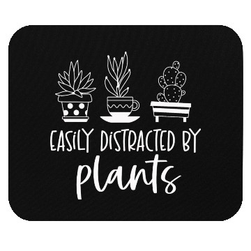 Discover Easily distracted by plants Mouse Pads
