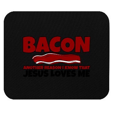 Discover Bacon Another Reason I Know That Jesus Loves Me Mouse Pads