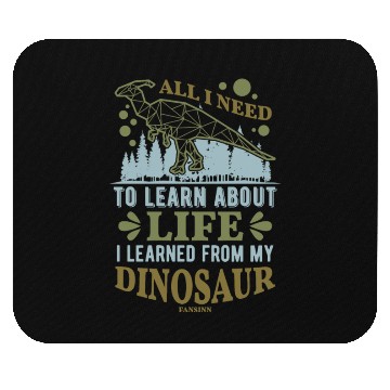 Discover Dinosaur All I Need To Learn About Life Mouse Pads