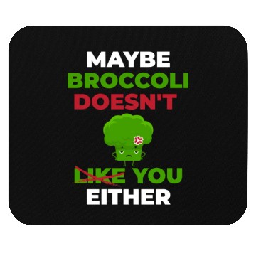 Discover Maybe Broccoli Doesn't Like You Either Mouse Pads