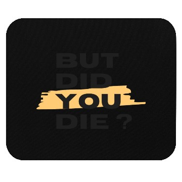 Discover But did you die Mouse Pads