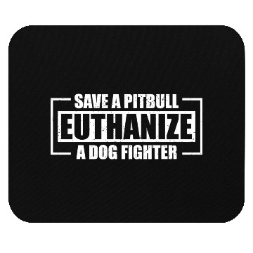 Discover Save A Pit Bull Euthanize A Dog Fighter Mouse Pads