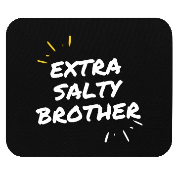 Discover Extra Salty Brother Mouse Pads