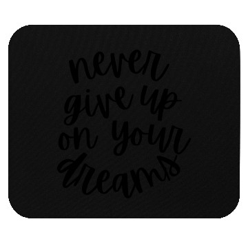 Discover Never Give Up on Your Dreams Design Mouse Pads