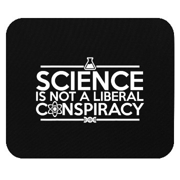 Discover Quality Science Is Not A Liberal Conspiracy Mouse Pads