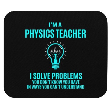 Discover Physics Teacher Mouse Pads - I Solve Problems Gift It