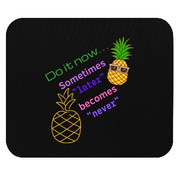 Discover Do It Now. Sometimes Later Becomes Never Happy Mouse Pads