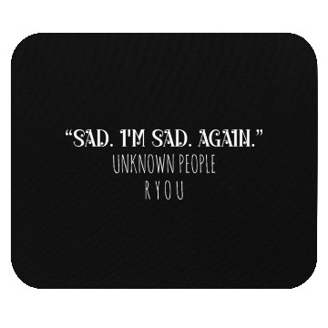 Discover Sad I'm sad again unknown people are you Mouse Pads