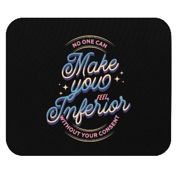 Discover No one can make you feel inferior | Old School Mouse Pads