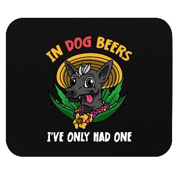 Discover In Dog Beers I've Only Had One Best Drinking Beer Mouse Pads