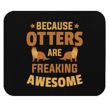 Discover Beacuse Otters Are Freaking Awesome Otter Mouse Pads