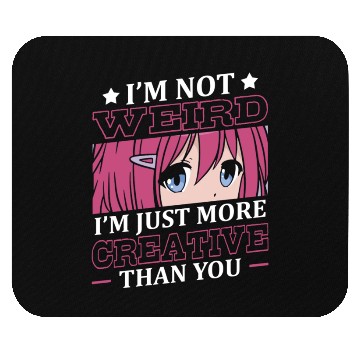 Discover Not Weird I'm Just More Creative | Anime Lover | Mouse Pads