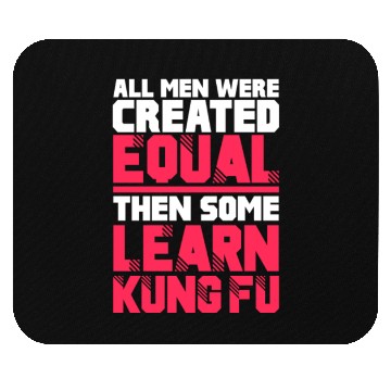 Discover All Men Were Created Equal Then Some Learn Kung Fu Mouse Pads