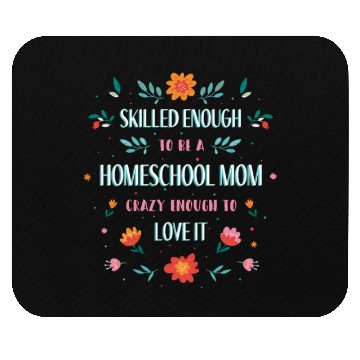 Discover Skilled enough to be a homeschool Mom crazy enough Mouse Pads