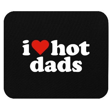 Discover I Love Hot Dads Mouse Pads