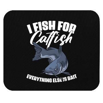 Discover I Fish For Catfish Everything Else Is Bait Funny Mouse Pads